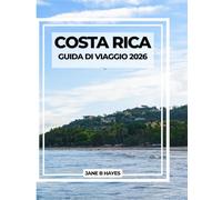 COSTA RICA GUIDA DI VIAGGIO 2026: Dalle foreste pluviali alle coste: la tua guida completa alle avventure Pura Vida