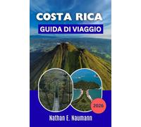COSTA RICA GUIDA DI VIAGGIO 2026: Fauna selvatica della foresta pluviale, sentieri sui vulcani, escursioni costiere, parchi nazionali e pianificazione pratica per avventure memorabili