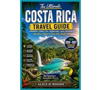 COSTA RICA GUIDE BOOK 2026-2027: Explore Hidden waterfalls, volcano adventures, jungle escapes, beach bliss, wildlife encounters, unforgettable paradise.
