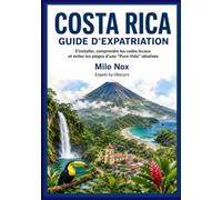 Costa Rica Guide d’expatriation: S’installer, comprendre les codes locaux et éviter les pièges d’une “Pura Vida” idéalisée