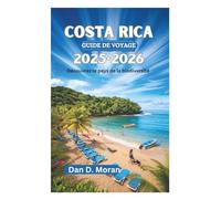COSTA RICA GUIDE DE VOYAGE 2025-2026: Découvrez le pays de la biodiversité