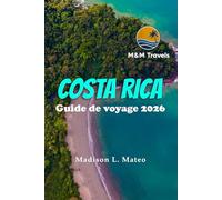 COSTA RICA Guide de voyage 2026: De San José à la péninsule de Nicoya - Forêts tropicales, volcans et l'esprit Pura Vida d'Amérique centrale
