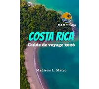 COSTA RICA Guide de voyage 2026: De San José à la péninsule de Nicoya - Forêts tropicales, volcans et l'esprit Pura Vida d'Amérique centrale