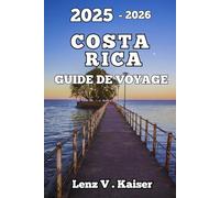 COSTA RICA GUIDE DE VOYAGE: Tout Ce Dont Vous Avez Besoin Pour Planifier Une Aventure Inoubliable.