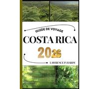 COSTA RICA GUIDE DE VOYAGE: Votre compagnon de voyage pour flâner, explorer et savourer les points forts de cette destination incontournable