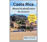 Costa Rica Manuel de planification de vacances: Guide de voyage complet pour les touristes et les nouveaux visiteurs