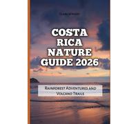 Costa Rica Nature Guide 2026: Rainforest Adventures and Volcano Trails