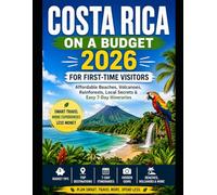 Costa Rica on a Budget 2026: For First-Time Visitors: Affordable Beaches, Volcanoes, Rainforests, Local Secrets & Easy 7-Day Itineraries