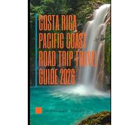 COSTA RICA PACIFIC COAST ROAD TRIP TRAVEL GUIDE 2026