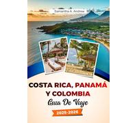 COSTA RICA, PANAMÁ Y COLOMBIA Guía de viaje 2025-2026: Explora playas vírgenes, majestuosas selvas tropicales, ciudades vibrantes y joyas ocultas en San José, Cartagena y más allá.