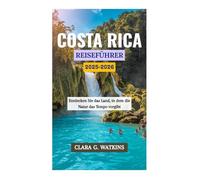 COSTA RICA REISEFÜHRER 2025-2026: Entdecken Sie das Land, in dem die Natur das Tempo vorgibt