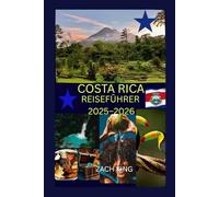 COSTA RICA REISEFÜHRER 2025-2026: „Natur, Kultur & Alleinreisen! Entdecken Sie Costa Rica mit Zuversicht.