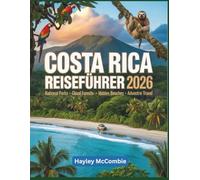 Costa Rica Reiseführer 2026: Das Handbuch für die Pazifikküste und Abenteuer: Eine Selbstfahrer-Reise durch Nationalparks, Nebelwälder und versteckte Strände
