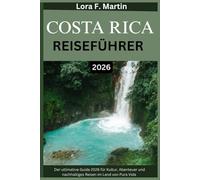 COSTA RICA REISEFÜHRER 2026: Der ultimative Guide 2026 für Kultur, Abenteuer und nachhaltiges Reisen im Land von Pura Vida