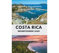 COSTA RICA REISEFÜHRER 2026: Entdecken Sie das Herz der Naturwunder Mittelamerikas und der lebendigen Kultur, von Regenwäldern bis zu sonnenverwöhnten Küsten und darüber hinaus