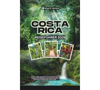 Costa Rica Reiseführer 2026: Entdecken Sie üppige Regenwälder, hoch aufragende Vulkane, Pazifikstrände, Surfstädte und tropische Rückzugsorte in Mittelamerika und der Karibik