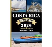 COSTA RICA REISEFÜHRER 2026: Ihr Reisebegleiter zum Erkunden und Genießen der Attraktionen dieses Reiseziels, das man unbedingt besuchen muss.