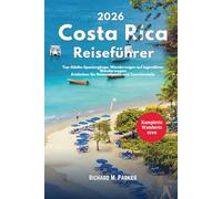 Costa Rica Reiseführer 2026: Top-Städte-Spaziergänge, Wanderungen auf legendären Wanderwegen, Entdecken Sie Nationalparks und Touristenziele