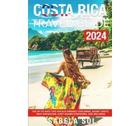 Costa Rica Travel Guide 2024: The Up-to-Date Tips for Eco-Friendly Exploring, Secret Spots, Easy Navigation, Cost-Saving Strategies, and Wellness
