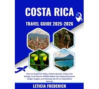 Costa Rica Travel Guide 2025-2026: Discover Rainforest Hikes, Pristine Beaches, Volcano Hot Springs, Local Flavors, Wildlife Safaris, Zip-Lining ... and Planning Tips for an Unparalleled Getaway