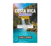 COSTA RICA TRAVEL GUIDE 2025-2026: Discover the Land Where Nature Sets the Pace