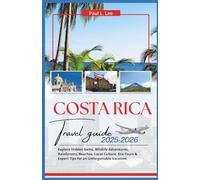 Costa Rica Travel Guide 2025-2026: Explore Hidden Gems, Wildlife Adventures, Rainforests, Beaches, Local Culture, Eco-Tours & Expert Tips for an Unforgettable Vacation