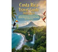 Costa Rica Travel Guide 2025-2026: Explore, Plan & Discover the Best of Pura Vida - Beaches, National Parks, Local Culture, Budget Tips & Hidden Gems