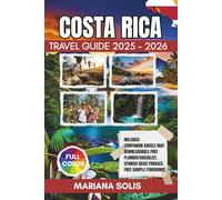 COSTA RICA TRAVEL GUIDE 2025-2026: Explore Volcanoes, Rainforests, and Beaches with Local Tips, Smart Itineraries, Lots of Pictures, Maps, and Sustainable Travel Insights suitable for all travelers.