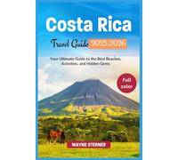 Costa Rica Travel Guide 2025-2026 (Full-color): Your Ultimate Guide to the Best Beaches, Activities, and Hidden Gems