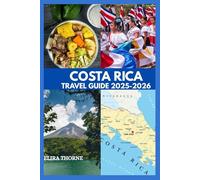 COSTA RICA TRAVEL GUIDE 2025-2026: The Ultimate 2025-2026 Travel Guide: Undiscovered Treasure, Wildlife & Thrilling Adventures in Costa Rica.