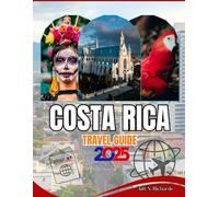 COSTA RICA TRAVEL GUIDE 2025-2026: Your Essential Companion to Explore Rainforests, Beaches, Volcanoes, and Wildlife Like a True Traveler