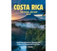 COSTA RICA TRAVEL GUIDE 2025: Exploring Adventure, Nature, and Culture in the Land of Pura Vida