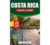 COSTA RICA TRAVEL GUIDE 2025: Rainforests, Beaches, and Adventure in the Heart of Central America