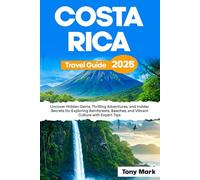 Costa Rica Travel Guide 2025: Uncover Hidden Gems, Thrilling Adventures, and Insider Secrets for Exploring Rainforests, Beaches, and Vibrant Culture with Expert Tips