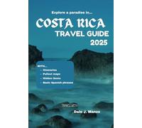 Costa Rica Travel Guide 2025: Unforgettable Adventure, Hidden Gems & Essential Tips for Every Traveler