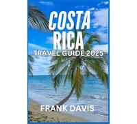 Costa Rica Travel Guide 2025: Your Gateway to Eco-Tourism and Natural Wonders.