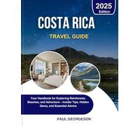 Costa Rica Travel Guide 2025: Your Handbook for Exploring Rainforests, Beaches, and Adventure - Insider Tips, Hidden Gems, and Essential Advice