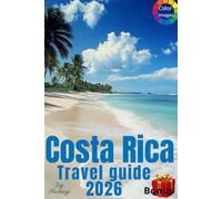 Costa Rica Travel Guide: Amazing Itineraries, many Local Secrets and Eco-Friendly Explorations, 10 wonderful diffrent routes, a lot of photos