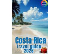 Costa Rica Travel Guide: Amazing Itineraries, many Local Secrets and Eco-Friendly Explorations, 10 wonderful diffrent routes, a lot of photos