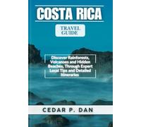 COSTA RICA TRAVEL GUIDE: Discover Rainforests, Volcanoes, and Hidden Beaches Through Expert Local Tips and Detailed Itineraries