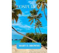 Costa Rica Travel Guide: The Essential Guide To Exploring Rainforests, Beaches and Pura Vida Adventures Across Costa Rica