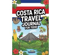 Costa Rica Travel Journal for Teens: Document Your Costa Rican Adventure with Prompts, Games, Activities & Daily Entries for Arenal, Monteverde, Manuel Antonio and Beyond