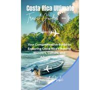 Costa Rica Ultimate Travel Guide 2026: Your Comprehensive Guide to Exploring Costa Rica's Natural Wonders, Culture, and Adventures"