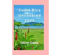 Costa Rica Uncovered 2025: Untold Adventures, Local Hacks & the Real Pura Vida