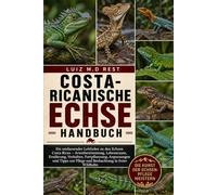 Costa-Ricanische Echse: Ein umfassender Leitfaden zu den Echsen Costa Ricas - Artenbestimmung, Lebensraum, Ernährung, Verhalten, Fortpflanzung, ... zur Pflege und Beobachtung in freier Wildbahn