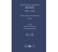 Costante Adolfo Bossi (1876-1953) opera omnia per organo. Vol. 2 - Macinan...