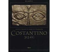 Costantino 313 d. C. L'editto di Milano e il tempo della tolleranza. Catalogo della mostra (Milano, 25 ottobre 2012-17 marzo 2013)