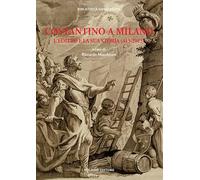 Costantino a Milano. L'editto e la sua storia (313-2013). Atti del Convegno (Milano, 8-11 maggio 2013)