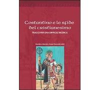 Costantino e le sfide del cristianesimo. Tracce per una difficile ricerca