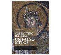 Costantino il Grande: un falso mito?